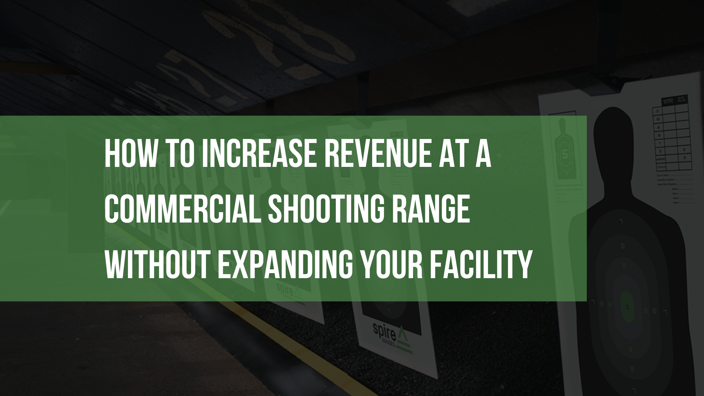 How to Increase Revenue at a Commercial Shooting Range Without Expanding Your Facility
